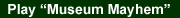 Museum Mayhem